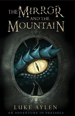 Le miroir et la montagne : Une aventure en Presadia - The Mirror and the Mountain: An Adventure in Presadia