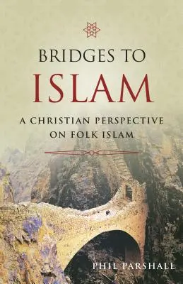 Ponts vers l'islam : Une perspective chrétienne sur l'islam populaire - Bridges to Islam: A Christian Perspective on Folk Islam