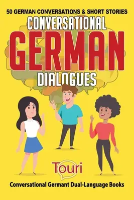 Dialogues conversationnels en allemand : 50 conversations et histoires courtes en allemand - Conversational German Dialogues: 50 German Conversations and Short Stories