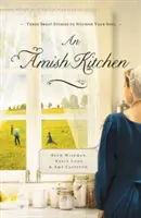 Une cuisine amish : Trois romans amish - An Amish Kitchen: Three Amish Novellas