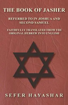 Le livre de Jasher - mentionné dans Josué et le deuxième Samuel - fidèlement traduit de l'hébreu original en anglais - The Book of Jasher - Referred to in Joshua and Second Samuel - Faithfully Translated from the Original Hebrew into English