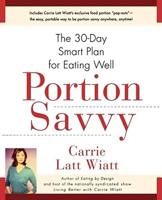 Portion Savvy : The 30-Day Smart Plan for Eating Well (Le bon sens des portions : un plan de 30 jours pour bien manger) - Portion Savvy: The 30-Day Smart Plan for Eating Well