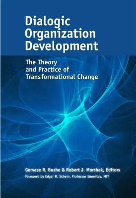 Dialogic Organization Development : La théorie et la pratique du changement transformationnel - Dialogic Organization Development: The Theory and Practice of Transformational Change