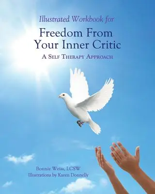 Livre de travail illustré pour vous libérer de votre critique intérieur : : Une approche d'auto-thérapie - Illustrated Workbook for Freedom from Your Inner Critic: : A Self Therapy Approch