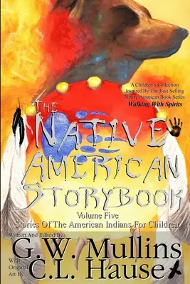 The Native American Story Book Volume Five Stories of the American Indians for Children (Le livre d'histoires des Amérindiens, volume cinq) - The Native American Story Book Volume Five Stories of the American Indians for Children