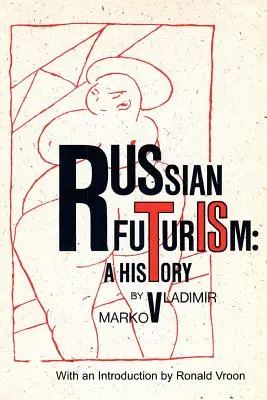 Le futurisme russe : Une histoire - Russian Futurism: A History