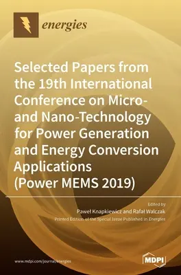 Selected Papers from the 19th International Conference on Micro- and Nano-Technology for Power Generation and Energy Conversion Applications (Power ME) - Selected Papers from the 19th International Conference on Micro- and Nano-Technology for Power Generation and Energy Conversion Applications (Power ME