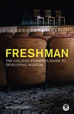 Freshman : Le guide de l'étudiant pour développer sa sagesse - Freshman: The College Student's Guide to Developing Wisdom