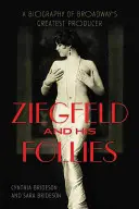 Ziegfeld et ses Folies : Une biographie du plus grand producteur de Broadway - Ziegfeld and His Follies: A Biography of Broadway's Greatest Producer