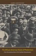 Les racines afro-américaines du modernisme : De la Reconstruction à la Renaissance de Harlem - The African American Roots of Modernism: From Reconstruction to the Harlem Renaissance