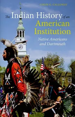 L'histoire indienne d'une institution américaine : Les Amérindiens et Dartmouth - The Indian History of an American Institution: Native Americans and Dartmouth