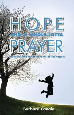 L'espoir et un tas de prières : Des prières quotidiennes pour les parents d'adolescents - Hope and a Whole Lotta Prayer: Daily Devotions for Parents of Teenagers