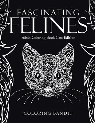 Fascinants Félins : Livre de coloriage pour adultes, édition chats - Fascinating Felines: Adult Coloring Book Cats Edition