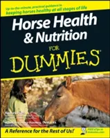 La santé et la nutrition des chevaux pour les nuls - Horse Health and Nutrition for Dummies