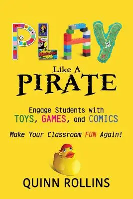 Jouer comme un PIRATE : Faire participer les élèves avec des jouets, des jeux et des bandes dessinées - Play Like a PIRATE: Engage Students with Toys, Games, and Comics