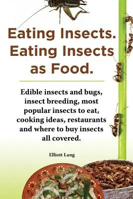 Manger des insectes. Manger des insectes. Insectes et insectes comestibles, élevage d'insectes, insectes les plus populaires à manger, idées de cuisine, restaurants et endroits où manger. - Eating Insects. Eating Insects as Food. Edible Insects and Bugs, Insect Breeding, Most Popular Insects to Eat, Cooking Ideas, Restaurants and Where to