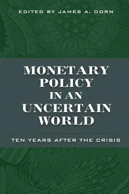 La politique monétaire dans un monde incertain : Dix ans après la crise - Monetary Policy in an Uncertain World: Ten Years After the Crisis