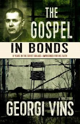 L'Évangile en obligations : 8 ans dans les goulags soviétiques - Emprisonné pour sa foi - The Gospel in Bonds: 8 Years in Soviet Gulags - Imprisoned for His Faith