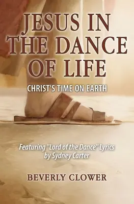 Jésus dans la danse de la vie : Le temps du Christ sur Terre - Jesus in the Dance of Life: Christ's Time on Earth