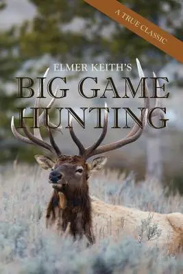 Elmer Keith's Big Game Hunting (La chasse au gros gibier) - Elmer Keith's Big Game Hunting