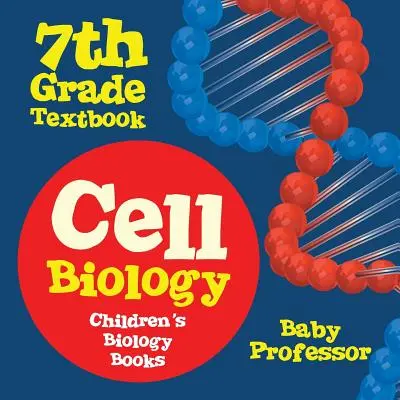 Manuel de biologie cellulaire de 7e année - Livres de biologie pour enfants - Cell Biology 7th Grade Textbook - Children's Biology Books