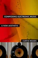 Composer de la musique électronique : Une nouvelle esthétique - Composing Electronic Music: A New Aesthetic