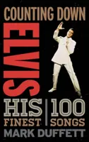 Compte à rebours Elvis : ses 100 meilleures chansons - Counting Down Elvis: His 100 Finest Songs