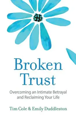 Broken Trust : Surmonter une trahison intime - Broken Trust: Overcoming an Intimate Betrayal