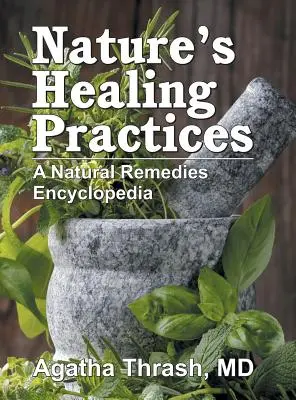 Les pratiques de guérison de la nature : Une encyclopédie des remèdes naturels - Nature's Healing Practices: A Natural Remedies Encyclopedia