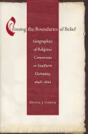 Franchir les frontières de la croyance : Géographies de la conversion religieuse en Allemagne du Sud, 1648-1800 - Crossing the Boundaries of Belief: Geographies of Religious Conversion in Southern Germany, 1648-1800