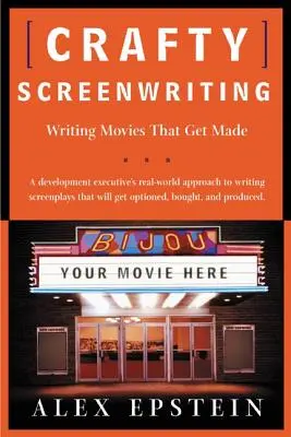 L'écriture scénaristique astucieuse : Écrire des films qui seront réalisés - Crafty Screenwriting: Writing Movies That Get Made