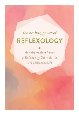 Le pouvoir de guérison de la réflexologie : comment le pouvoir réparateur de la réflexologie peut vous aider à vivre une vie équilibrée - The Healing Power of Reflexology: How the Restorative Power of Reflexology Can Help You Live a Balanced Life