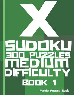 X Sudoku - 300 puzzles de difficulté moyenne - Livre 1 : Variations de Sudoku - Sudoku X Puzzle Books - X Sudoku - 300 Puzzles Medium Difficulty - Book 1: Sudoku Variations - Sudoku X Puzzle Books