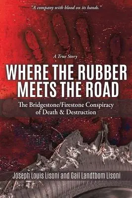 Là où le caoutchouc rencontre la route : Le complot de Bridgestone/Firestone pour la mort et la destruction : une histoire vraie - Where the Rubber Meets the Road: The Bridgestone/Firestone Conspiracy of Death & Destruction a True Story