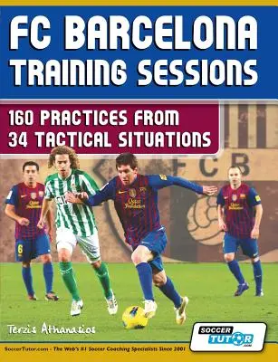 Séances d'entraînement du FC Barcelone : 160 exercices à partir de 34 situations tactiques - FC Barcelona Training Sessions: 160 Practices from 34 Tactical Situations