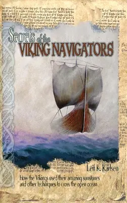 Secrets des navigateurs vikings : Comment les Vikings ont utilisé leurs étonnantes pierres solaires et d'autres techniques pour traverser le grand océan - Secrets of the Viking Navigators: How the Vikings Used Their Amazing Sunstones and Other Techniques to Cross the Open Ocean