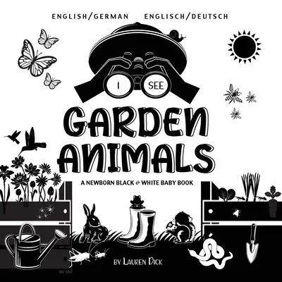 Je vois les animaux du jardin : Bilingue (anglais / allemand) (Englisch / Deutsch) Un livre pour nouveau-né en noir et blanc - I See Garden Animals: Bilingual (English / German) (Englisch / Deutsch) A Newborn Black & White Baby Book