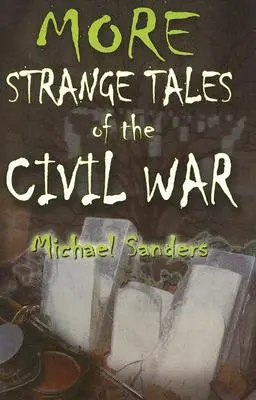 Plus d'Histoires étranges de la guerre civile - More Strange Tales of the Civil War