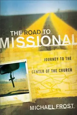 La route vers le missionnaire : Voyage au centre de l'Eglise - The Road to Missional: Journey to the Center of the Church