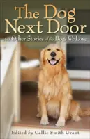 Le chien d'à côté : Et autres histoires des chiens que nous aimons - The Dog Next Door: And Other Stories of the Dogs We Love