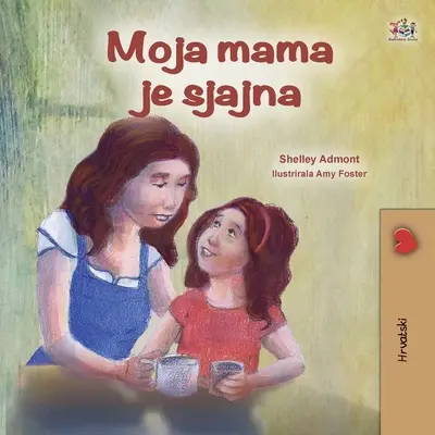 Ma mère est géniale (livre pour enfants en croate) - My Mom is Awesome (Croatian Children's Book)