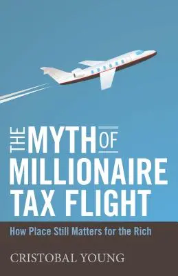 Mythe de l'évasion fiscale des millionnaires - L'importance de la place pour les riches - Myth of Millionaire Tax Flight - How Place Still Matters for the Rich