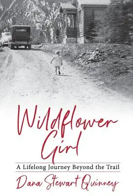 La fille des fleurs sauvages : Un voyage de toute une vie au-delà du sentier - Wildflower Girl: A Lifelong Journey Beyond the Trail