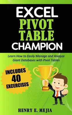 Champion des tableaux croisés dynamiques d'Excel : Comment gérer et analyser facilement des bases de données géantes avec les tableaux croisés dynamiques de Microsoft Excel - Excel Pivot Table Champion: How to Easily Manage and Analyze Giant Databases with Microsoft Excel Pivot Tables