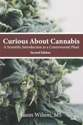 Curieux à propos du cannabis (2e édition) : Une introduction scientifique à une plante controversée - Curious About Cannabis (2nd Edition): A Scientific Introduction to a Controversial Plant