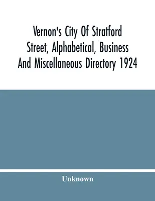 Vernon's City of Stratford Street, Alphabetical, Business and Miscellaneous Directory 1924 (annuaire alphabétique, commercial et divers) - Vernon'S City Of Stratford Street, Alphabetical, Business And Miscellaneous Directory 1924