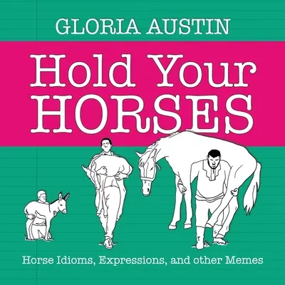 Hold Your Horses : Idiomes, expressions et autres mèmes relatifs aux chevaux - Hold Your Horses: Horse Idioms, Expressions, and other Memes