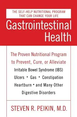 La santé gastro-intestinale, troisième édition : Le programme nutritionnel éprouvé pour prévenir, guérir ou atténuer le syndrome du côlon irritable (SCI), les ulcères, les gaz, les constipations, etc. - Gastrointestinal Health Third Edition: The Proven Nutritional Program to Prevent, Cure, or Alleviate Irritable Bowel Syndrome (Ibs), Ulcers, Gas, Cons