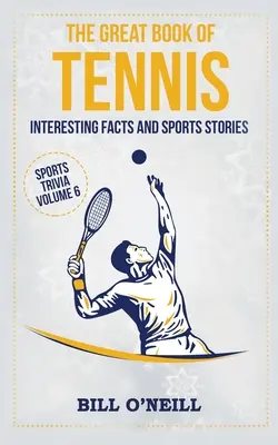 Le grand livre du tennis : Faits intéressants et histoires sportives - The Great Book of Tennis: Interesting Facts and Sports Stories