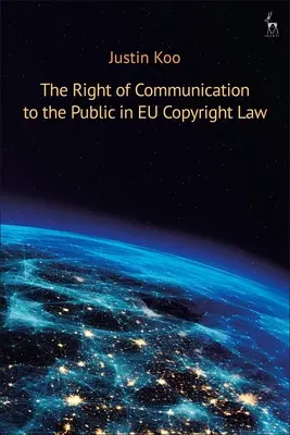 Le droit de communication au public dans la législation européenne sur le droit d'auteur - The Right of Communication to the Public in EU Copyright Law